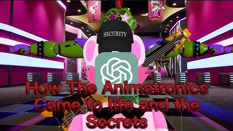 Chat GPT Made a theory (How the animatronics came to life and the secrets behind the pizzplex)