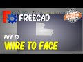 FreeCAD How To Wire To Face