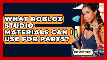What Roblox Studio Materials Can I Use For Parts? - Open World Tycoons