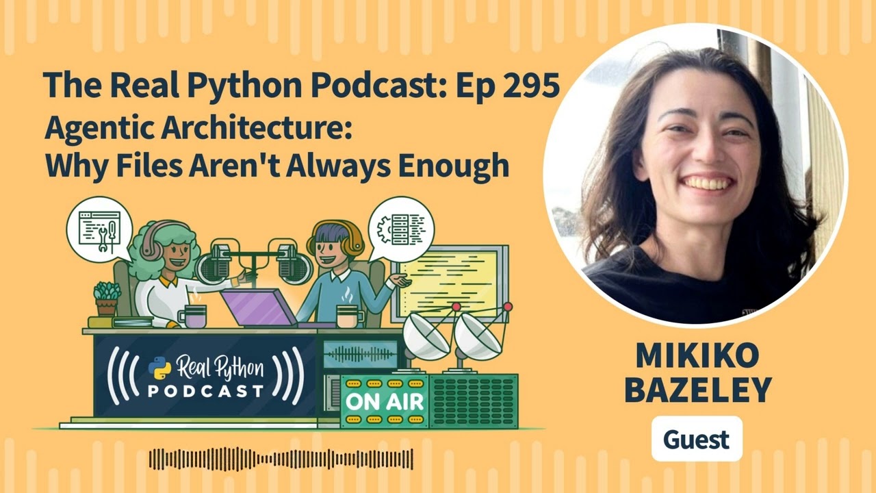 Agentic Architecture: Why Files Aren't Always Enough | Real Python Podcast #295