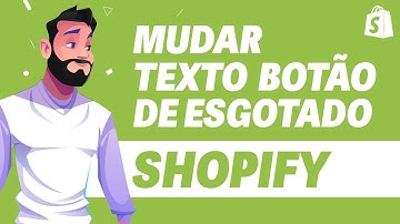 Como MUDAR Texto do Botão de Esgotado no Shopify ATUALIZADO 2024