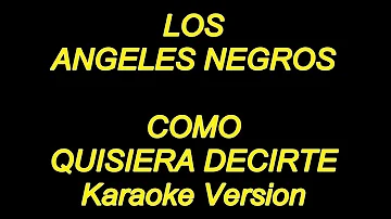 Los Angeles Negros - Como Quisiera Decirte (Karaoke Lyrics)NUEVO!!