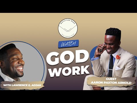 Aaron Paxton Arnold | Season 2 | Watch God Work with Lawrence E. Adjah