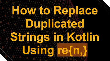 How to Replace Duplicated Strings in Kotlin Using re{n,}