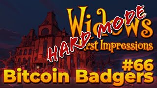 Bitcoin Badgers 66: First Impressions of Widow's Walkabout, Hard Mode!!!