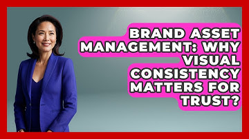 Brand Asset Management: Why Visual Consistency Matters For Trust? - Saas Marketing Wizards