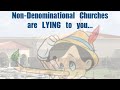 Nondenominational churches are lying to you