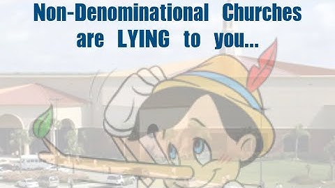 Non-Denominational Churches Are LYING to You....🤥🤥🤥
