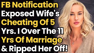 Facebook Notification Exposed Wife's Cheating Of 5 Yrs. So, I Got Separated & Ripped Her Off!