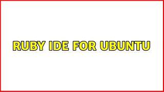 Ubuntu: Ruby IDE for Ubuntu