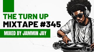 The Turn Up Mixtape 345 By Jammin Jay
