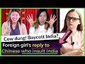 Foreign girl’s reply to the Chinese who mock India | Karolina Goswami