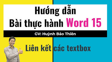 Hướng dẫn bài thực hành Word 15: Liên kết giữa các textbox
