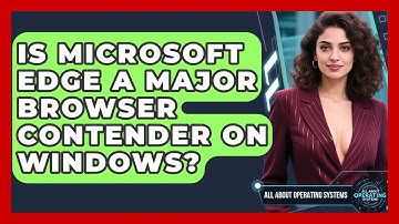 Is Microsoft Edge A Major Browser Contender On Windows? - All About Operating Systems