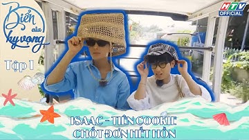 BIỂN CỦA HY VỌNG | TẬP 1| ISAAC - TIÊN COOKIE CHỐT ĐƠN HẾT HỒN