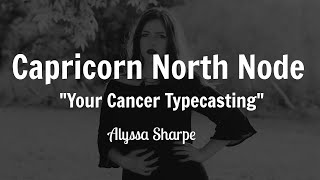 Capricorn North Node: Your Cancer Typecasting