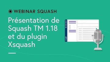 Webinar Squash #4 - Squash TM 1.18 & Xsquash