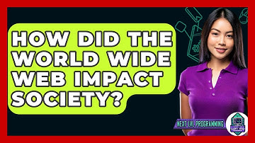 How Did The World Wide Web Impact Society? - Next LVL Programming