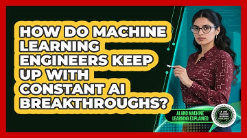 How Do Machine Learning Engineers Keep Up With Constant AI Breakthroughs?