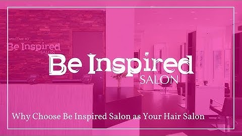 Why Choose Be Inspired Salon as Your Hair Salon
