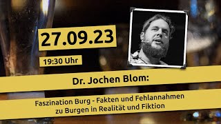Dr. Jochen Blom: &quot;Faszination Burg - Fakten und Fehlannahmen zu Burgen in Realität und Fiktion&quot;