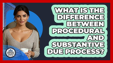 What Is The Difference Between Procedural And Substantive Due Process?