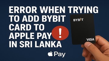 ERROR WHEN TRYING TO ADD BYBIT CARD TO APPLE PAY IN SRI LANKA