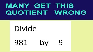 Divide     981      by     9  many  get  this  quotient   wrong