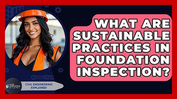 What Are Sustainable Practices In Foundation Inspection? - Civil Engineering Explained