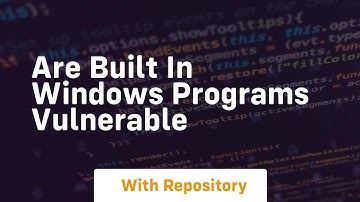 Are built in windows programs vulnerable