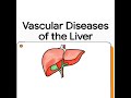 Budd-Chiari syndrome, Portal vein thrombosis, hepatic veno-occlusive disease, Congestive hepatopathy