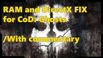 [CoD:Ghosts] RAM & DirectX fix tutorial [with commentary]