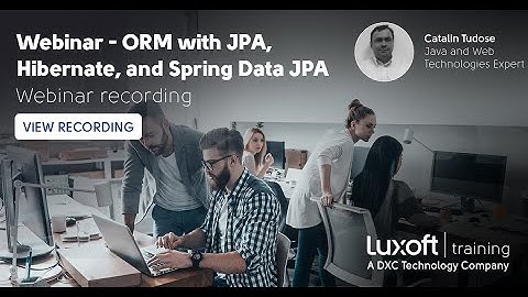 ORM with JPA, Hibernate, and Spring Data JPA | Webinar recording | Luxoft Training