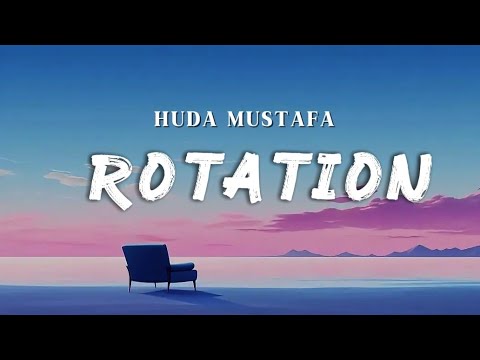 Rotation (Lyrics) - Huda Mustafa 