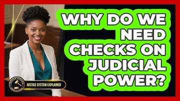 Why Do We Need Checks On Judicial Power? - Justice System Explained