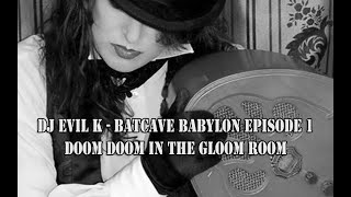 DJ EVIL K   BATCAVE BABYLON EPISODE 1 DOOM DOOM IN THE GLOOM ROOM