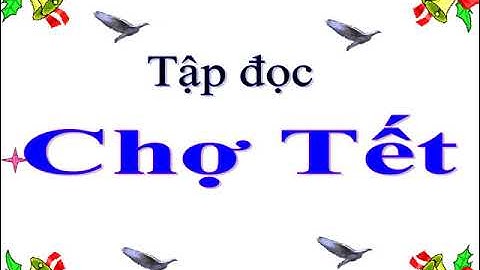 Chợ Tết (Tập đọc 4 - Tuần 22)