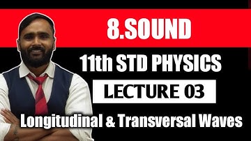 11th PHYSICS | SOUND | Longitudinal & Transversal Waves | LECTURE 03 | PRADEEP GIRI SIR