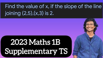 1) find x, if the slope of the line passing through (2,5) and (x,3) is 2 2023 maths 1b supplimentary