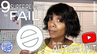 9 Surefire Ways to FAIL in an Autism Unit or SpEd Classroom