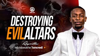 Destroying Evil Altars | Apostle Miz Mzwakhe Tancredi