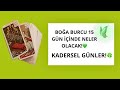 BOĞA BURCU 15 GÜN İÇİNDE NELER OLACAK! ❤️ KADERSEL GÜNLER!