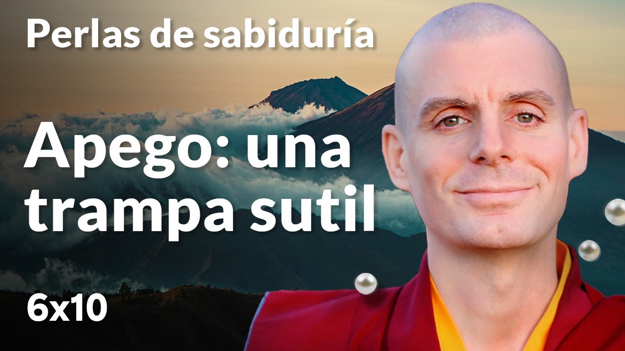 Apego: una trampa sutil - Perlas de Sabiduría [Lección 6] (PARTE 4)| Lama Rinchen