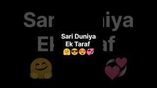 Sari Duniya Ek Taraf Or Tera Pyaar Ek Taraf ❤️💞 Love Status