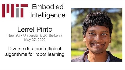 MIT EI Seminar - Lerrel Pinto - Diverse data and efficient algorithms for robot learning