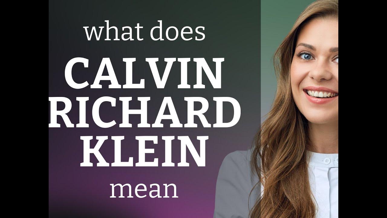 Calvin richard klein — CALVIN RICHARD KLEIN meaning - YouTube