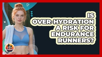 Is Over-Hydration A Risk For Endurance Runners?