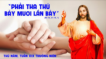 THỨ NĂM - TUẦN XIX THƯỜNG NIÊN -  Mt 18, 21- 19,1