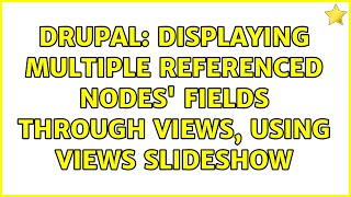 Drupal: Displaying multiple referenced nodes' fields through Views, using Views Slideshow