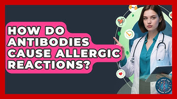 How Do Antibodies Cause Allergic Reactions? - All About the Immune System